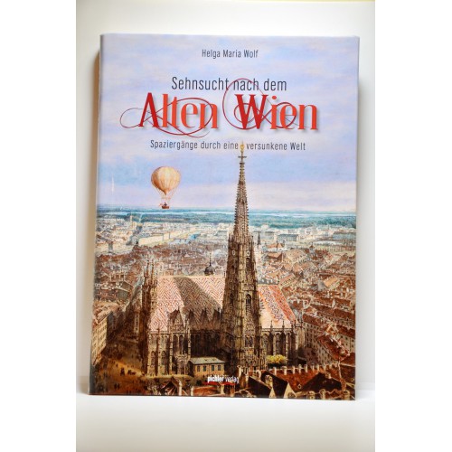 Sehnsucht nach dem Alten Wien Spaziergänge durch eine versunkene Welt