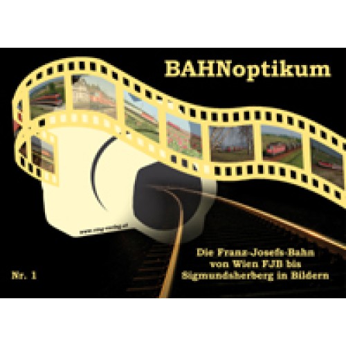 AKTION - Die Franz Josefs Bahn/Von Wien FJB nach Sigmundsherberg in Bildern - BAHNoptikum Nr. 1
